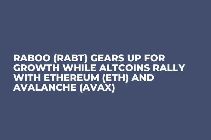 Raboo (RABT) Gears Up for Growth While Altcoins Rally with Ethereum (ETH) and  Avalanche (AVAX)