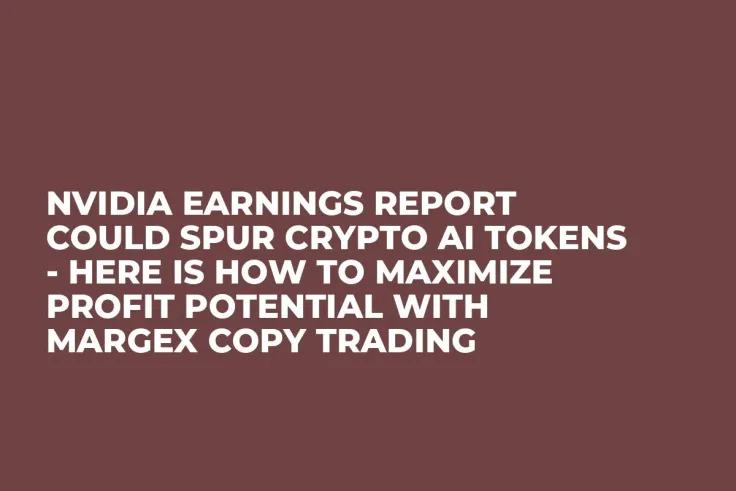 NVIDIA Earnings Report Could Spur Crypto AI Tokens - Here Is How To Maximize Profit Potential With Margex Copy Trading