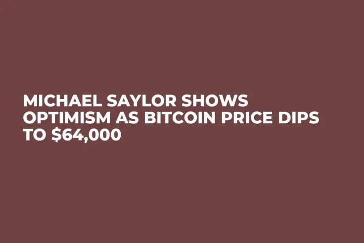 Michael Saylor Shows Optimism as Bitcoin Price Dips to $64,000