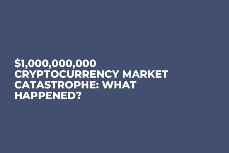 $1,000,000,000 Cryptocurrency Market Catastrophe: What Happened?