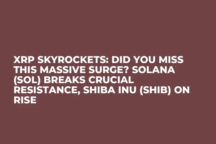 XRP Skyrockets: Did You Miss This Massive Surge? Solana (SOL) Breaks Crucial Resistance, Shiba Inu (SHIB) on Rise