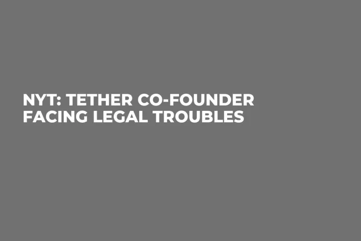 NYT: Tether Co-Founder Facing Legal Troubles