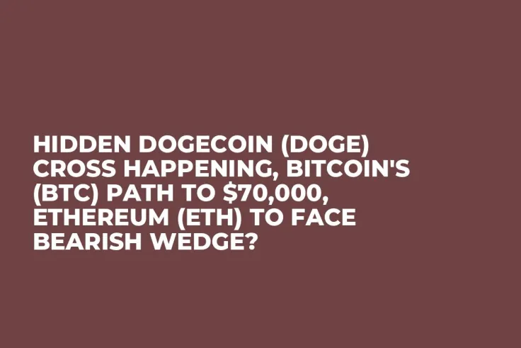 Hidden Dogecoin (DOGE) Cross Happening, Bitcoin's (BTC) Path to $70,000, Ethereum (ETH) to Face Bearish Wedge?