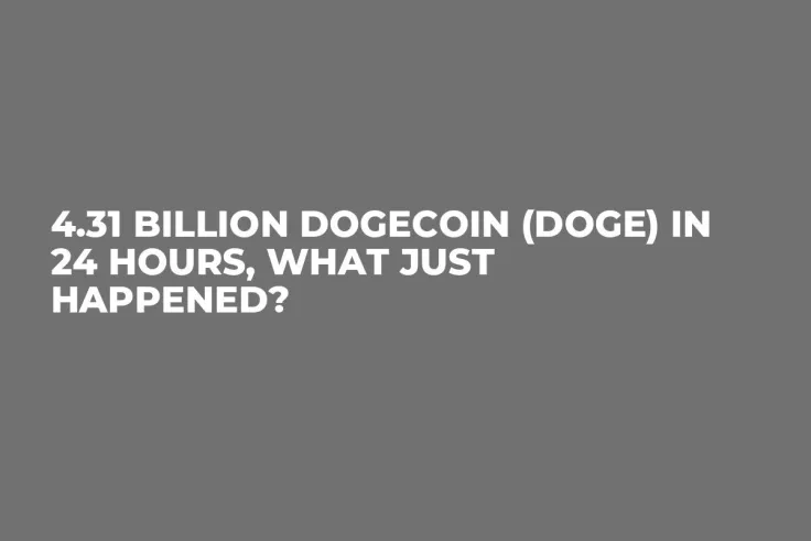 4.31 Billion Dogecoin (DOGE) in 24 Hours, What Just Happened?