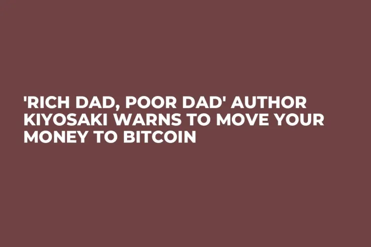 'Rich Dad, Poor Dad' Author Kiyosaki Warns to Move Your Money to Bitcoin