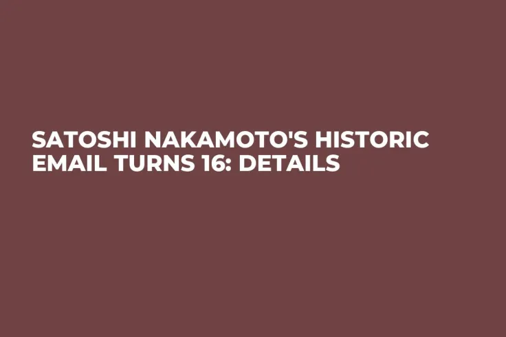 Satoshi Nakamoto's Historic Email Turns 16: Details