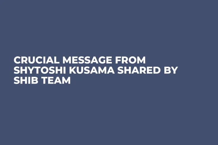 Crucial Message From Shytoshi Kusama Shared by SHIB Team