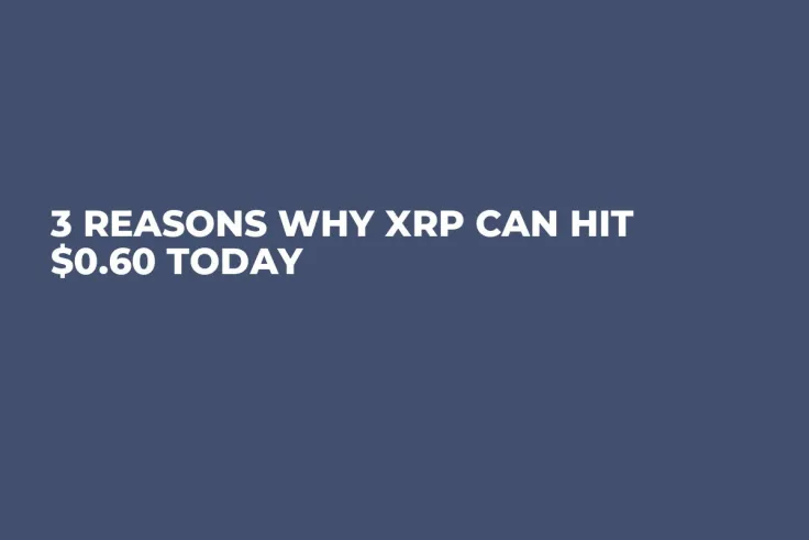 3 Reasons Why XRP Can Hit $0.60 Today