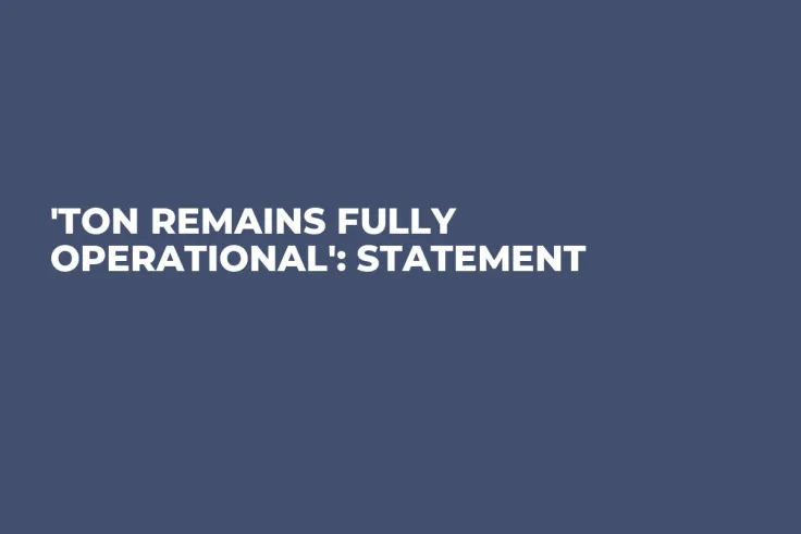 'TON Remains Fully Operational': Statement
