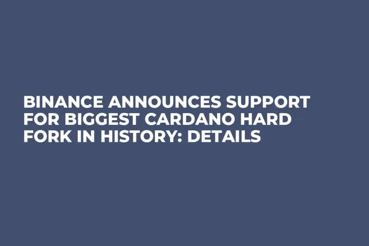 Binance Announces Support for Biggest Cardano Hard Fork in History: Details