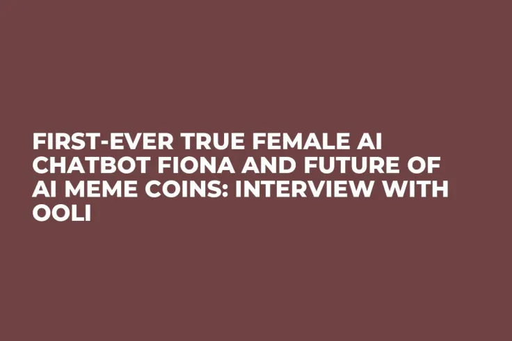 First-Ever True Female AI Chatbot Fiona and Future of AI Meme Coins: Interview With Ooli