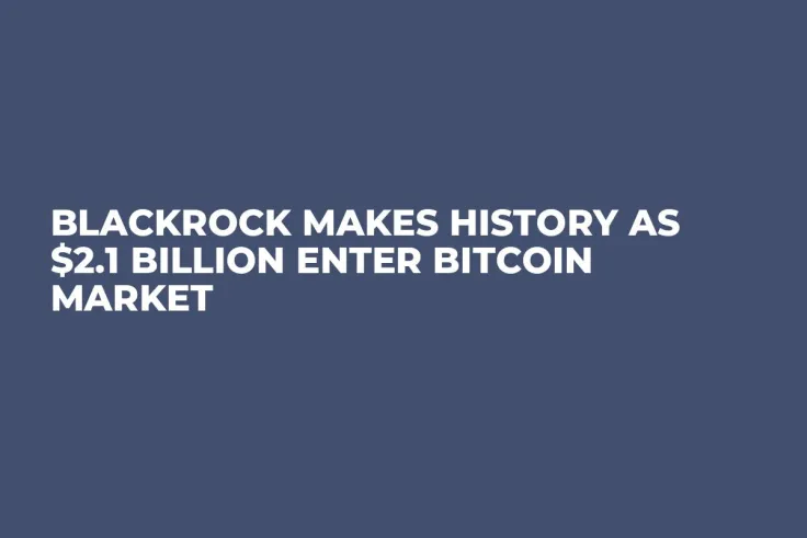 BlackRock Makes History as $2.1 Billion Enter Bitcoin Market