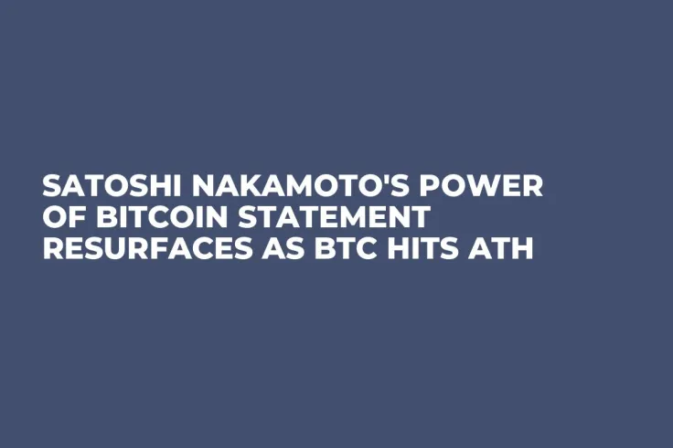 Satoshi Nakamoto's Power of Bitcoin Statement Resurfaces as BTC Hits ATH