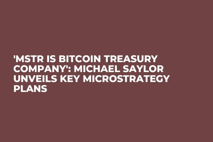 'MSTR Is Bitcoin Treasury Company': Michael Saylor Unveils Key MicroStrategy Plans