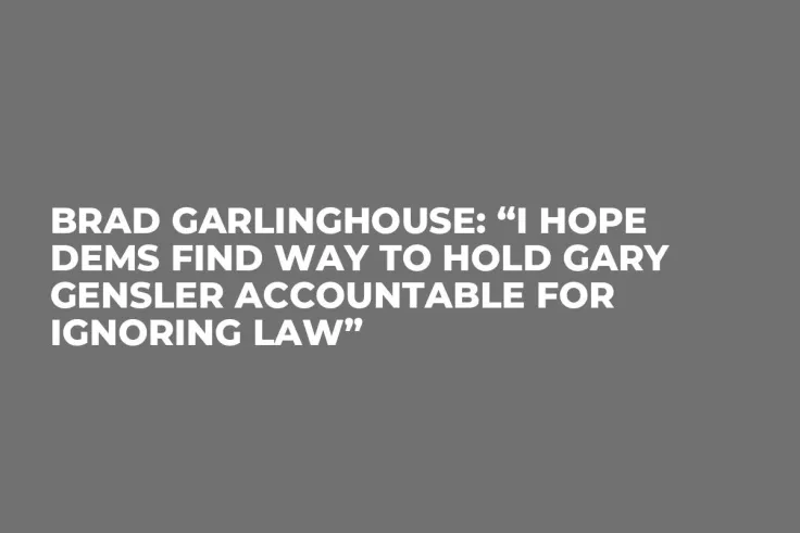 Brad Garlinghouse: “I Hope Dems Find Way to Hold Gary Gensler Accountable For Ignoring Law”