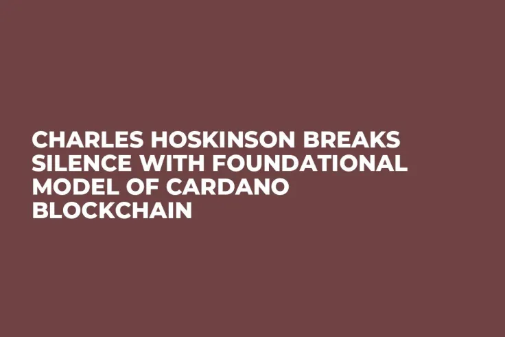 Charles Hoskinson Breaks Silence With Foundational Model of Cardano Blockchain
