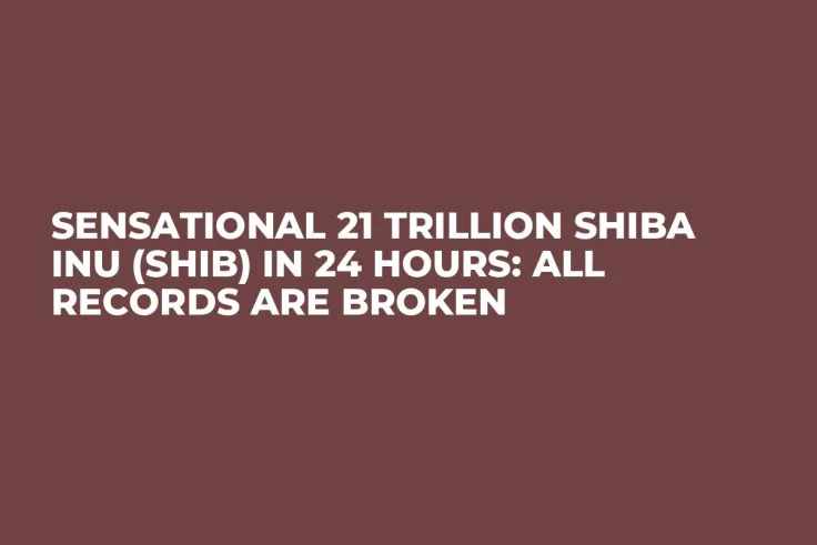 Sensational 21 Trillion Shiba Inu (SHIB) in 24 Hours: All Records Are Broken