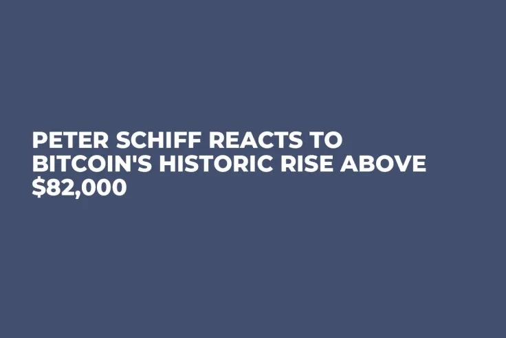 Peter Schiff Reacts to Bitcoin's Historic Rise Above $82,000