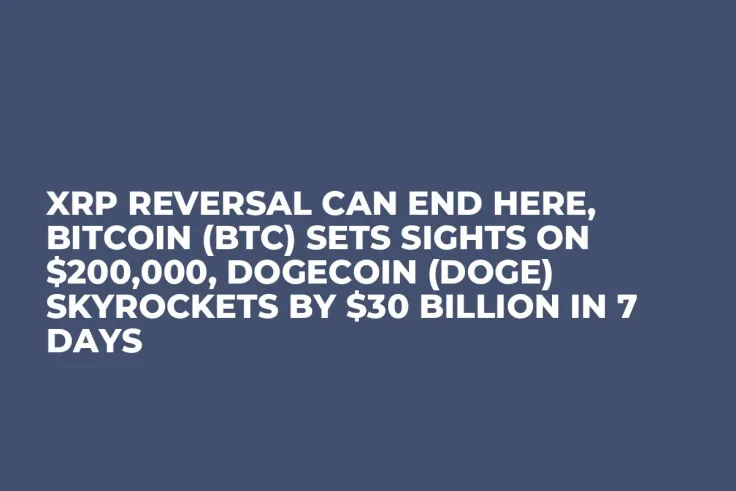 XRP Reversal Can End Here, Bitcoin (BTC) Sets Sights on $200,000, Dogecoin (DOGE) Skyrockets by $30 Billion in 7 Days