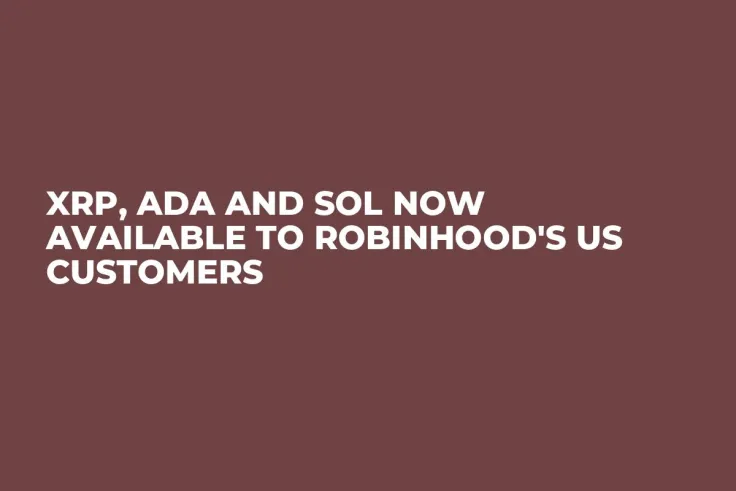 XRP, ADA and SOL Now Available to Robinhood's US Customers