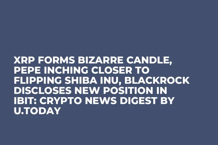 XRP Forms Bizarre Candle, PEPE Inching Closer to Flipping Shiba Inu, BlackRock Discloses New Position in IBIT: Crypto News Digest by U.Today