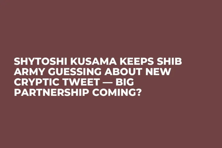 Shytoshi Kusama Keeps SHIB Army Guessing About New Cryptic Tweet — Big Partnership Coming?