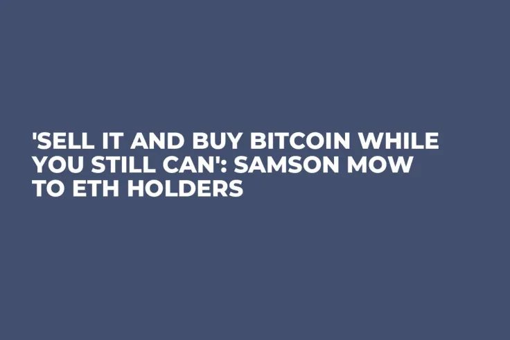 'Sell It and Buy Bitcoin While You Still Can': Samson Mow to ETH Holders
