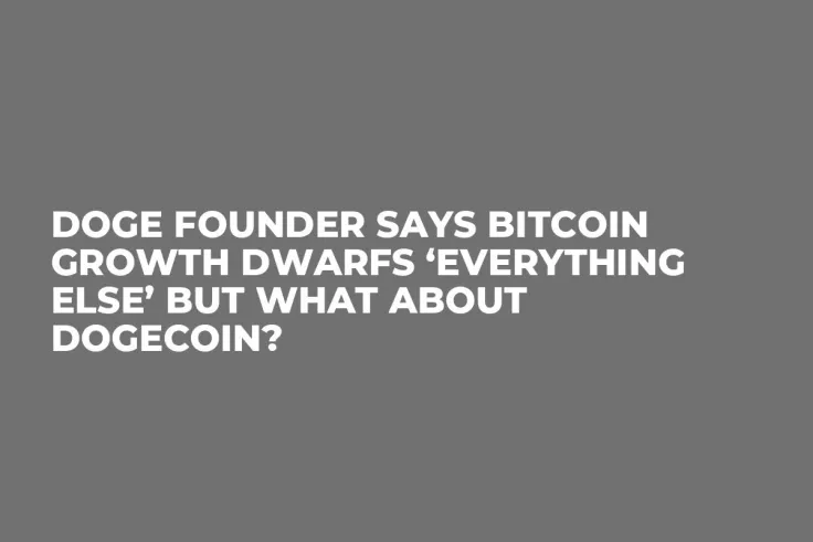 DOGE Founder Says Bitcoin Growth Dwarfs ‘Everything Else’ But What About Dogecoin?