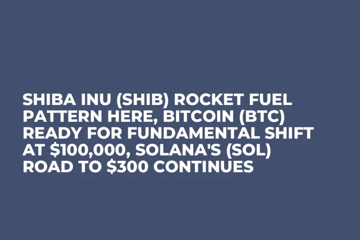 Shiba Inu (SHIB) Rocket Fuel Pattern Here, Bitcoin (BTC) Ready for Fundamental Shift at $100,000, Solana's (SOL) Road to $300 Continues