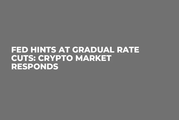 Fed Hints at Gradual Rate Cuts: Crypto Market Responds