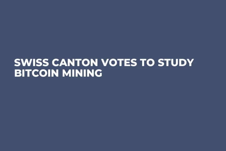 Swiss Canton Votes to Study Bitcoin Mining 