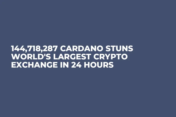 144,718,287 Cardano Stuns World's Largest Crypto Exchange in 24 Hours