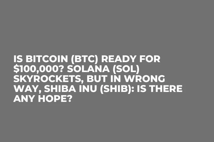 Is Bitcoin (BTC) Ready for $100,000? Solana (SOL) Skyrockets, But in Wrong Way, Shiba Inu (SHIB): Is There Any Hope? 