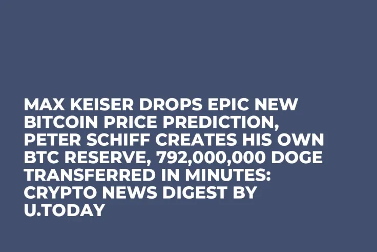 Max Keiser Drops Epic New Bitcoin Price Prediction, Peter Schiff Creates His Own BTC Reserve, 792,000,000 DOGE Transferred in Minutes: Crypto News Digest by U.Today