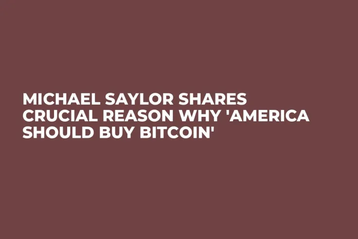 Michael Saylor Shares Crucial Reason Why 'America Should Buy Bitcoin'
