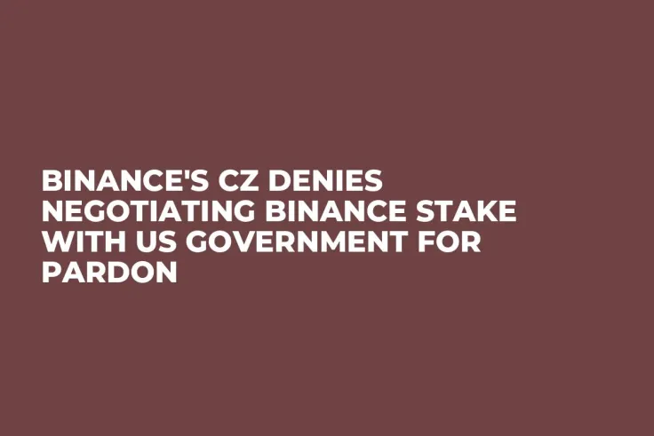 Binance's CZ Denies Negotiating Binance Stake With US Government for Pardon
