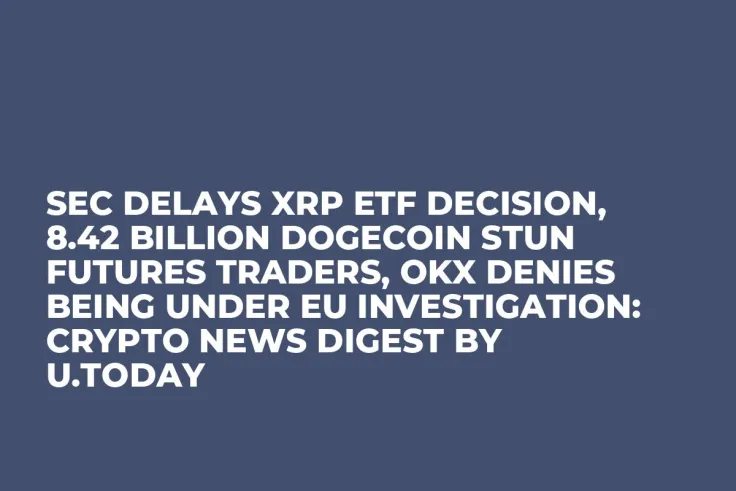 SEC Delays XRP ETF Decision, 8.42 Billion Dogecoin Stun Futures Traders, OKX Denies Being Under EU Investigation: Crypto News Digest by U.Today