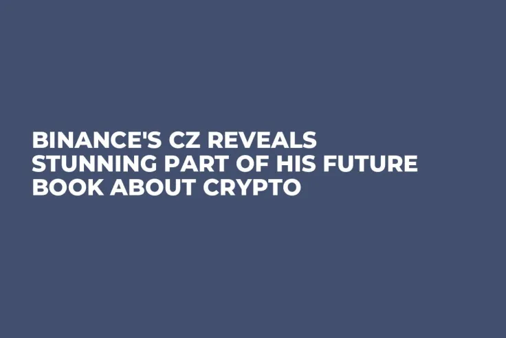 Binance's CZ Reveals Stunning Part of His Future Book About Crypto