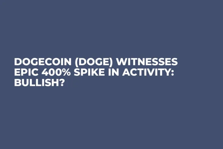 Dogecoin (DOGE) Witnesses Epic 400% Spike in Activity: Bullish?
