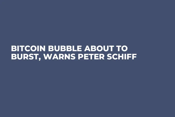 Bitcoin Bubble About to Burst, Warns Peter Schiff