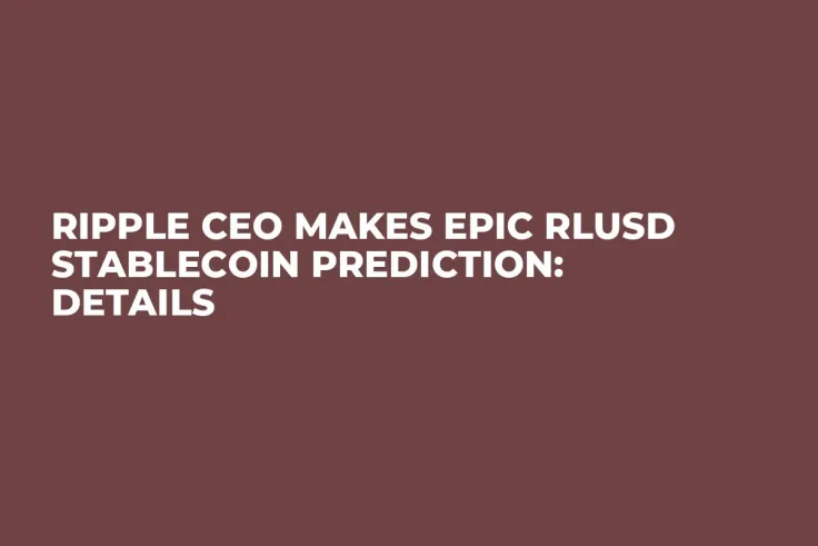 Ripple CEO Makes Epic RLUSD Stablecoin Prediction: Details