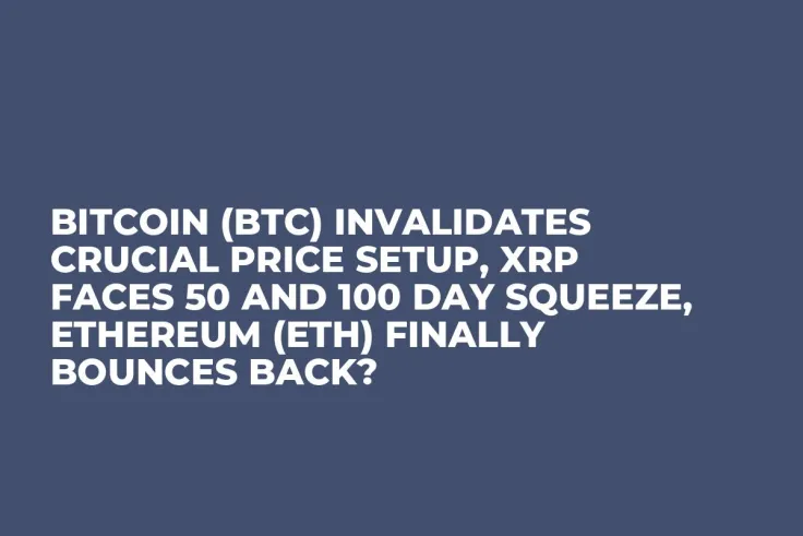 Bitcoin (BTC) Invalidates Crucial Price Setup, XRP Faces 50 and 100 Day Squeeze, Ethereum (ETH) Finally Bounces Back?