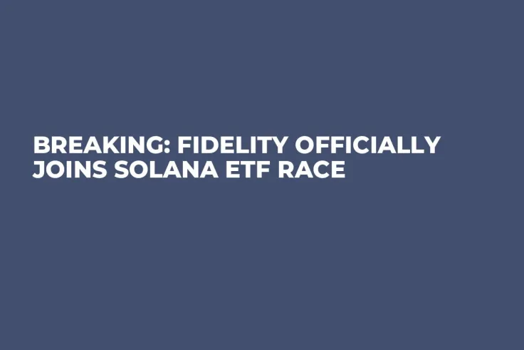 Breaking: Fidelity Officially Joins Solana ETF Race