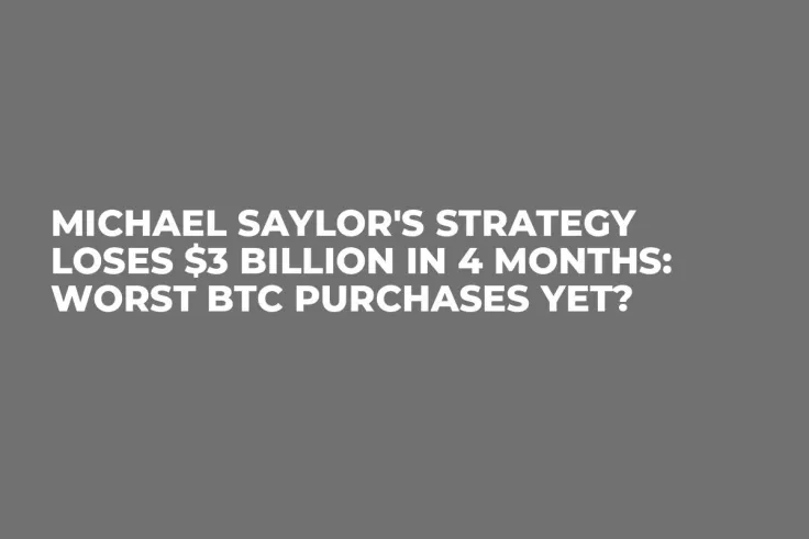 Michael Saylor's Strategy Loses $3 Billion in 4 Months: Worst BTC Purchases Yet?