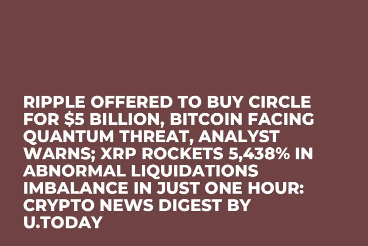Ripple Offered to Buy Circle for $5 Billion, Bitcoin Facing Quantum Threat, Analyst Warns; XRP Rockets 5,438% in Abnormal Liquidations Imbalance in Just One Hour: Crypto News Digest by U.Today