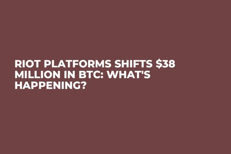 Riot Platforms Shifts $38 Million in BTC: What's Happening?