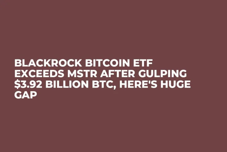 BlackRock Bitcoin ETF Exceeds MSTR After Gulping $3.92 Billion BTC, Here's Huge Gap