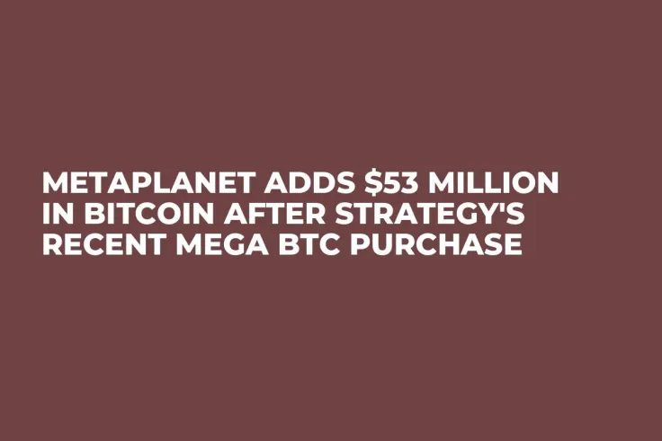Metaplanet Adds $53 Million in Bitcoin After Strategy's Recent Mega BTC Purchase