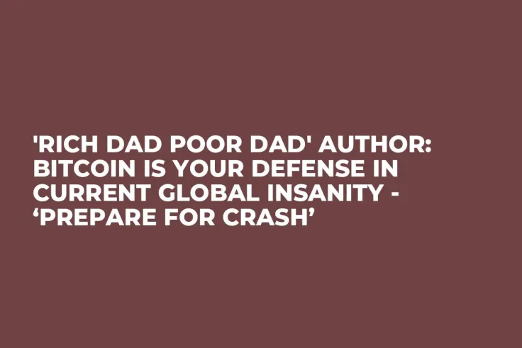 'Rich Dad Poor Dad' Author: Bitcoin Is Your Defense In Current Global Insanity - ‘Prepare for Crash’
