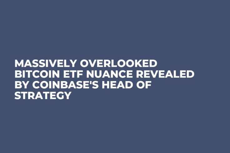 Massively Overlooked Bitcoin ETF Nuance Revealed by Coinbase's Head of Strategy